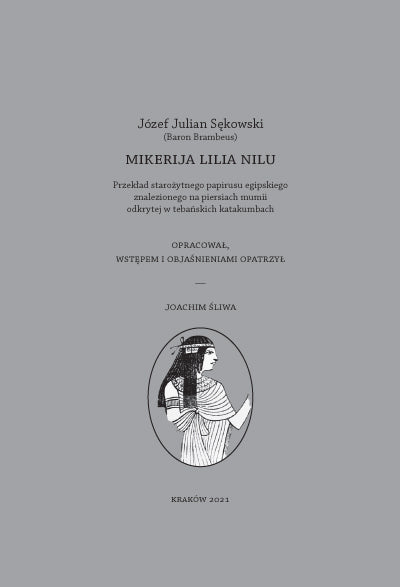 Jozef Julian Sekowski (Baron Brambeus), Mikerija Lilia Nilu, Przeklad starożytnego papirusu egipskiego znalezionego na piersiach mumii odkrytej w tebańskich katakumbach, edited by Joachim Sliwa, Deadpxels, Krakow 2021