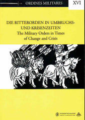    Die Ritterorden in Umbruchs-und Kriesenzeiten, The Military Orders in Times of Change and Crisis, Ordines Militares XVI, Torun 2011