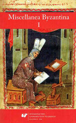 Miscellanea Byzantina I, ed. by T. Labuk, P. Marciniak, Wydawnictwo Uniwersytetu Slaskiego, Katowice 2016