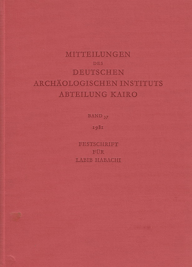 Mitteilungen des Deutschen Archaologischen Instituts Abteilung Kairo, Band 37, 1981, Festschrift fur Labib Habahi, P. von Zabern, Mainz 1981