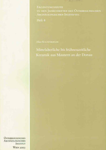 Alice Kaltenberger, Mittelalterliche bis fruhneuzeitliche Keramik aus Mautern an der Donau, Erganzungshefte zu den Jahresheften des Osterreichischen Archaologischen Institutes, Heft 4, Osterreichisches Archaologisches Institut, Wien 2003