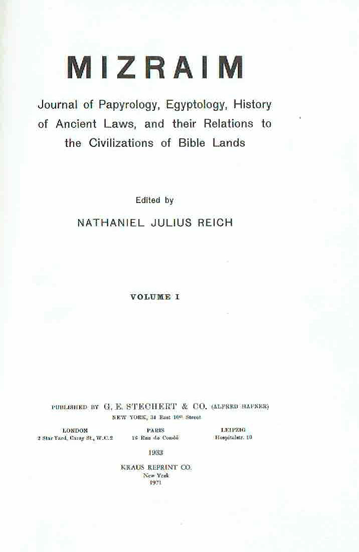 Nathaniel Julius Reich (ed.), Mizraim, Journal of Papyrology, Egyptology, History of Ancient Laws, and their Relations to the Civilizations of Bible Lands, vol 1-3, Reprint 1971