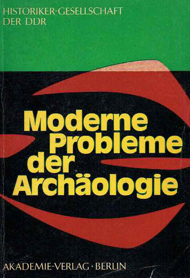  Karl-Heinz Otto (ed.), Moderne Probleme der Archaologie, Im Auftrag der Historiker-Gesellschaft der DDR, Historiker-Gesellschaft der DDR, VII Tagung der Fachgruppe Ur-und Fruhgeschichte vom 10. bis 12. Mai 1973 in Dresden, Akademie-Verlag-Berlin 1975