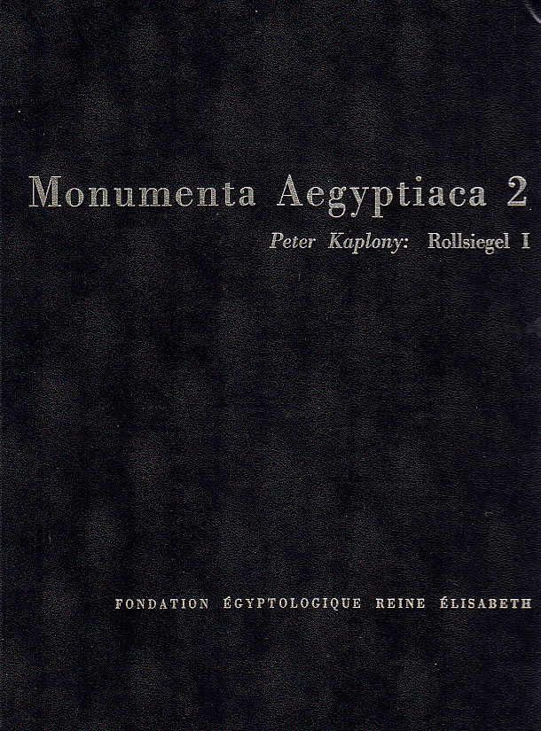 Peter Kaplony, Die Rollsiegel des Alten Reichs I, Allgemeiner Teil mit Studien zum Konigtum des Alten Reichs, Monumenta Aegyptica 2, Fondation Egyptologique Reine Elisabeth, Bruxelles 1977