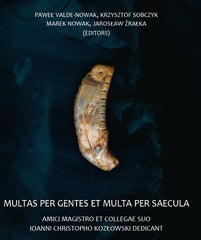 Multas per gentes et multa per saecula amici magistro et collegae suo Ioanni Christopho Kozłowski dedicant, (ed. by) Paweł Valde-Nowak, Krzysztof Sobczyk, Marek Nowak, Jaroslaw Zralka, Institute of Archaeology, Jagiellonian University, Krakow 2018