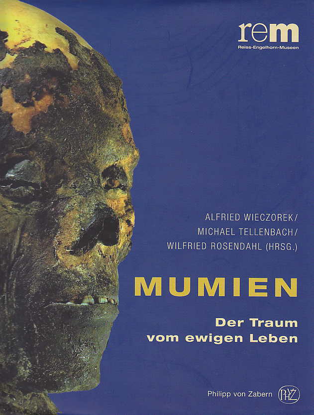 Mumien. Der Traum vom ewigen Leben. Katalog zur Sonderausstellung in den Reiss-Engelhorn-Museen in Mannheim, 2007/2008 und in Schloss Gottorf 2008, Herausgegeben von A. Wieczorek/M. Tellenbach und W. Rosendahl, Verlag Philipp von Zabern 2007