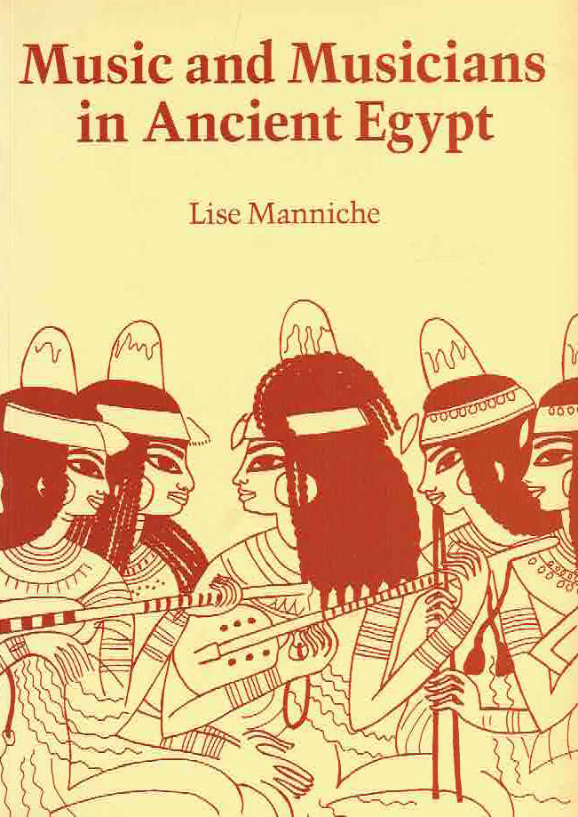  Lise Manniche, Music and Musicians in Ancient Egypt, British Museum Press, 1991