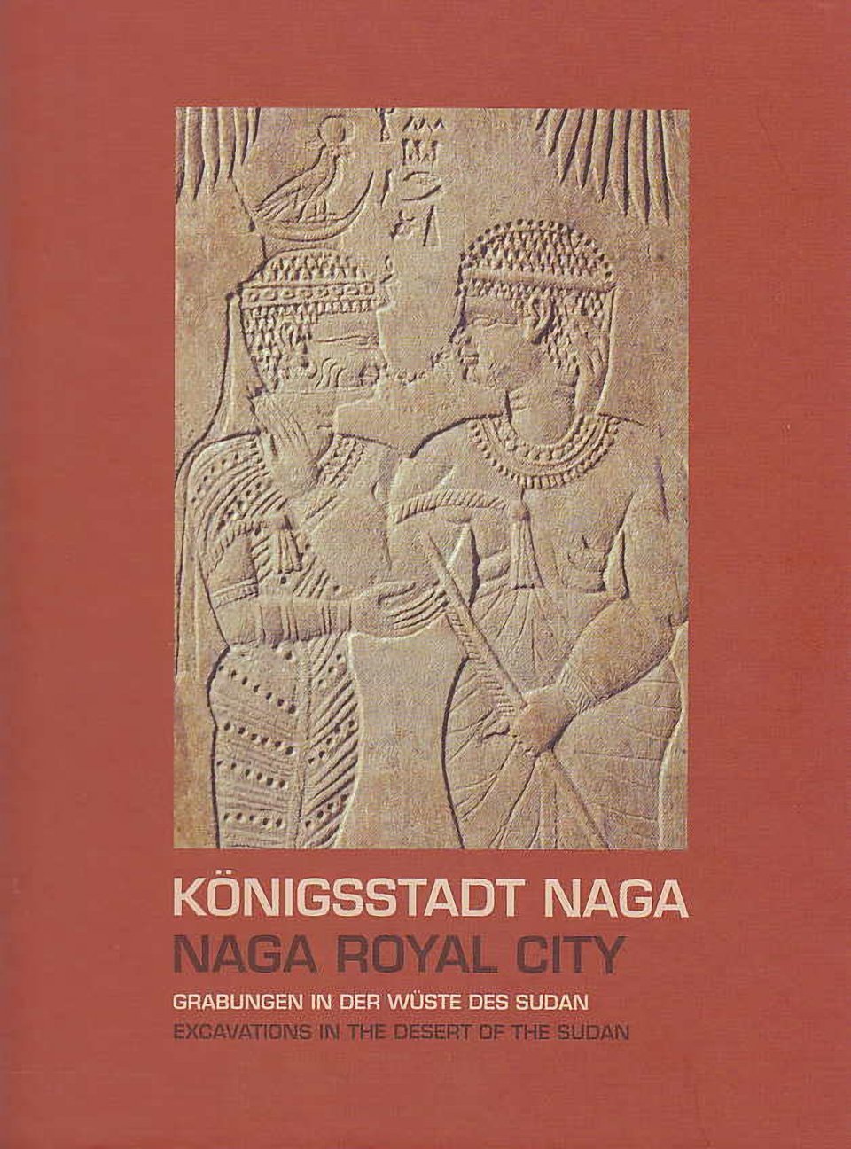 Karla Kröper, Sylvia Schoske, Dietrich Wildung (eds.), Königsstadt Naga, Naga Royal City, Grabungen in der Wüste des Sudan, Excavations in the Desert of the Sudan, Naga-Projekt Berlin, Staatliches Museum Ägyptischer Kunst München, München - Berlin 2011