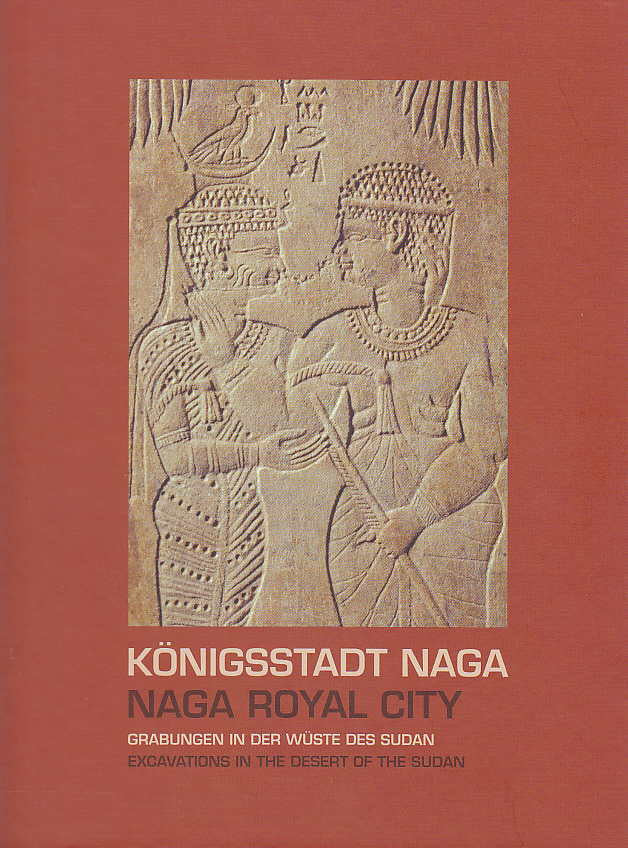 Karla Kröper, Sylvia Schoske, Dietrich Wildung (eds.), Königsstadt Naga, Naga Royal City, Grabungen in der Wüste des Sudan, Excavations in the Desert of the Sudan, Naga-Projekt Berlin, Staatliches Museum Ägyptischer Kunst München, München - Berlin 2011