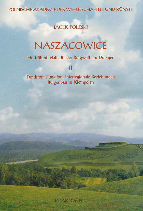 Jacek Poleski, Naszacowice, Ein fruhmittelalterllicher Burgwall am Dunajec, vol. II: Fundstoff, Funktion, interregionale Beziehungen Burgenbau in Kleinpolen, Polish Academy of Arts and Sciences, Krakow 2004