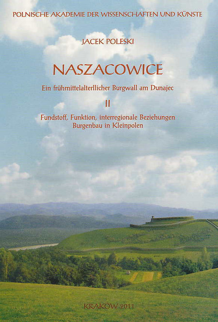 Jacek Poleski, Naszacowice, Ein fruhmittelalterllicher Burgwall am Dunajec, vol. II: Fundstoff, Funktion, interregionale Beziehungen Burgenbau in Kleinpolen, Polish Academy of Arts and Sciences, Krakow 2004