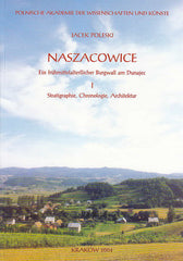 Jacek Poleski, Naszacowice, Ein fruhmittelalterllicher Burgwall am Dunajec, vol. I: Statigraphie, Chronologie, Architektur, Polish Academy of Arts and Sciences, Krakow 2004