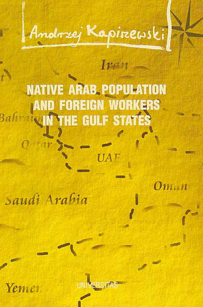 A. Kapiszewski, Native Arab Population and Foreign Workers in the Gulf States, Social, Economic and Security Issues, Krakow 1999