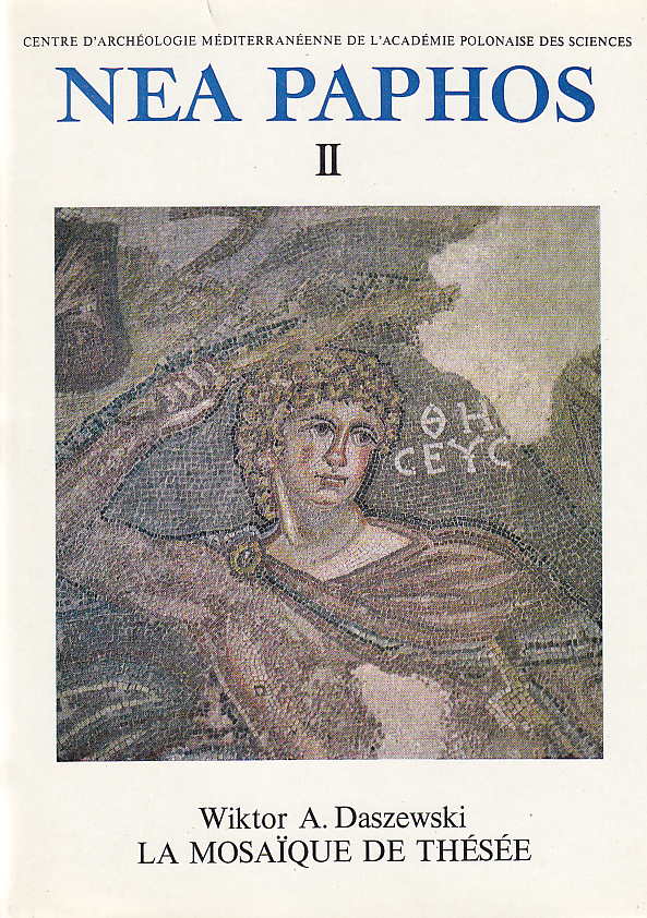Wiktor A. Daszewski, Nea Paphos II, La Mosaique de Thesee. Etudes sur les mosaiques avec representations du labirynthe, de Thesee et du Minotaure, Centre d'Archeologie Mediterraneenne de l'Academie Polonaise des Sciences, Varsovie 1977