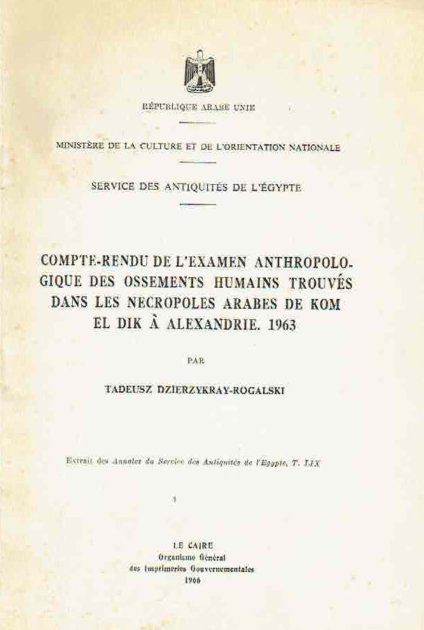 Tadeusz Dzierzykray-Rogalski, Compte-rendu de l'examen anthropologique des ossements humains trouves dans les necropoles arabes de Kom- el Dik a Alexandrie. 1963, Extrat des annales du service des antiquites de l'Egypte, t. LIX, Republique Arabe Unie, Ministere de la culture et de L'orientation Nationale, Service des Antiquites de l'Egypte, Le Caire 1966