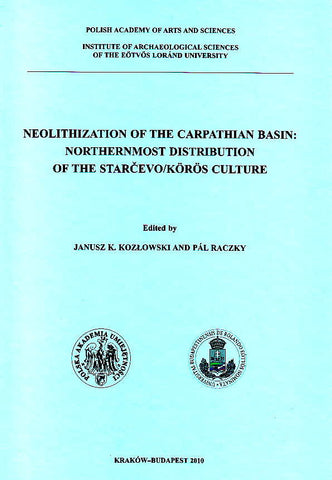 Neolithization of The Carpathian Basin, Northernmost Distribution of The Starcevo/Koros Culture, ed. by J. K. Kozlowski, P. Rakczy, Polish Academy of Arts and Sciences, Krakow-Budapeszt 2010