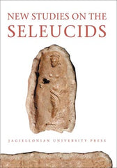 New Studies on the Seleucids, Jagiellonian University Press, Cracow 2011
