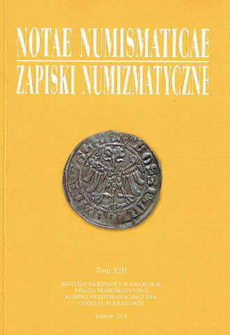 Notae Numismaticae vol. XIII, Muzeum Narodowe w Krakowie, Krakow 2018