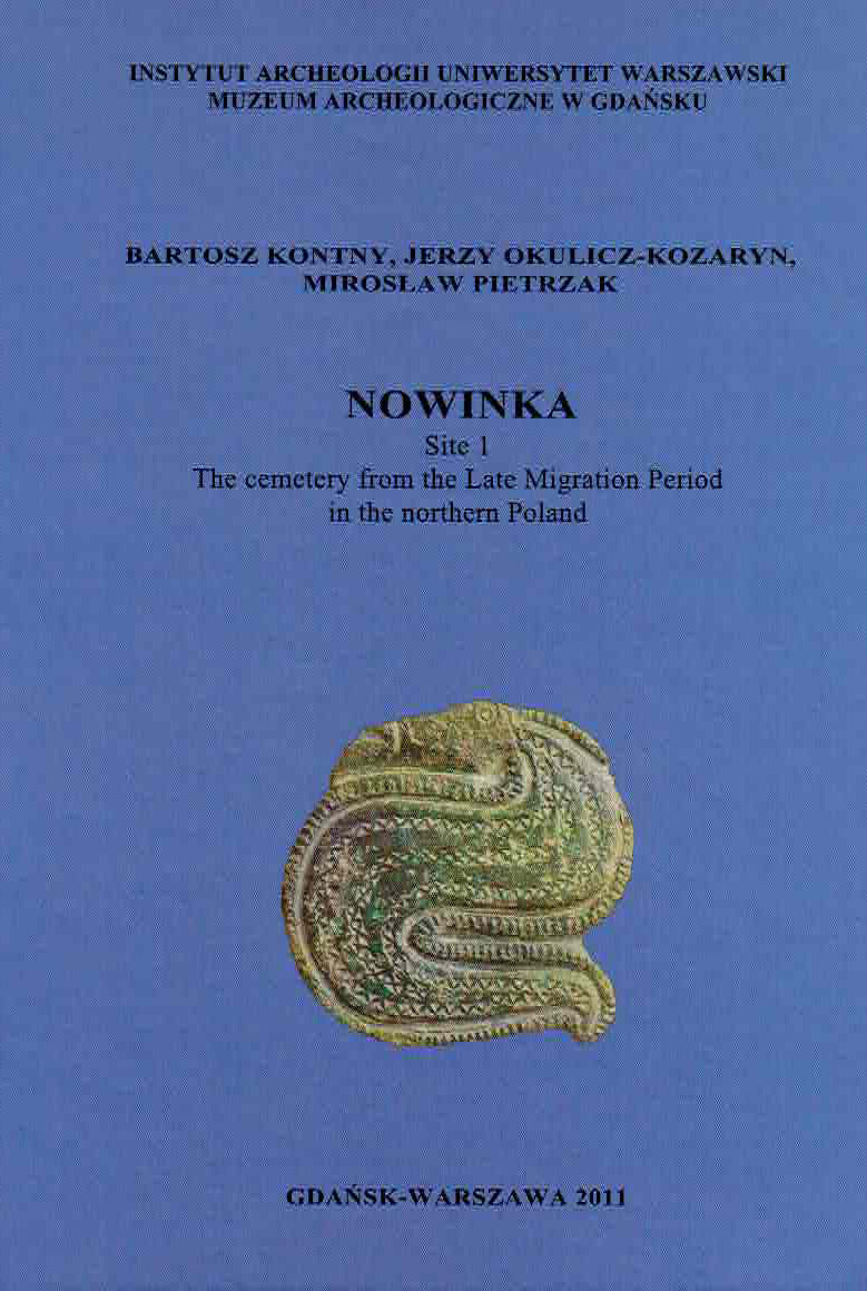 B. Kontny, J. Okulicz-Kozaryn, M. Pietrzak, Nowinka, Site 1, The Cemetery from the Late Migration Period in the Northern Poland, Gdansk-Warszawa 2011