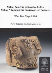 Pavel Onderka, Vlastimil Vrtal, Nubia, A Land on the Crossroads of Cultures, Wad Ben Naga 2014, National Museum, Prague 2014