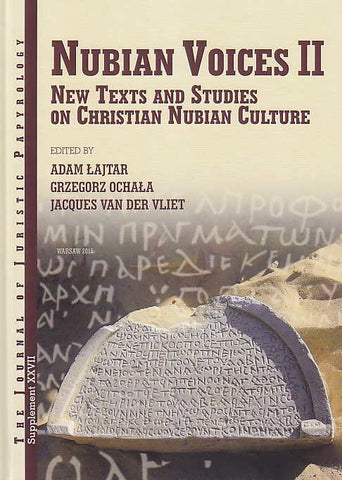 Adam Lajtar, Grzegorz Ochala, Jacques van der Vliet (edd.), Nubian Voices II, New Texts and Studies on Christian Nubian Culture, JJP Supplement vol. 27, Warsaw 2015