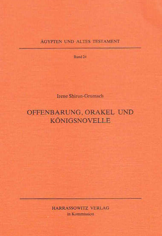 Irene Shirun-Grumach, Offenbarung, Orakel und Konigsnovelle, Agypten und Altes Testament Band 24, Harrassowitz Verlag, Wiesbaden 1993