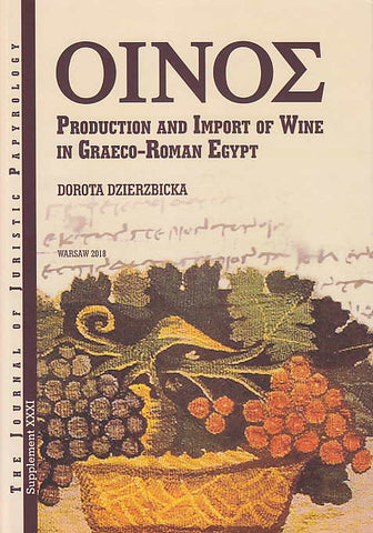 Dorota Dzierzbicka, ΟΙΝΟΣ, Production and Import of Wine in Graeco-Roman Egypt, JJP Supplement, vol. 31, Warsaw 2018