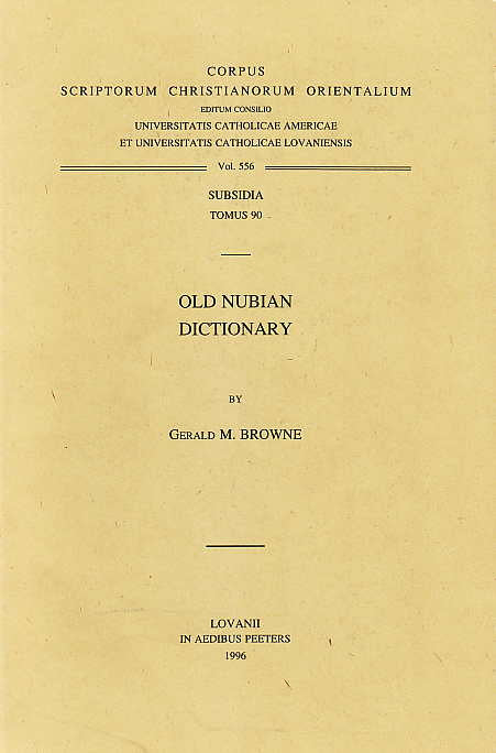 Gerald M. Browne, Old Nubian Dictionary, Corpus Scriptorum Christianorum Orientalium, vol. 556, Subsidia, Tomus 90,  Peeters, Louvain 1996
