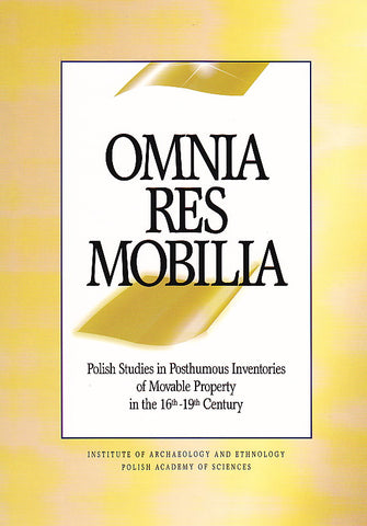 Omnia Res Mobilia: Polish Studies in Posthumous Inventories of Movable Property in the 16th-19th Century, ed. by J. Kruppe, A. Pospiech, Institute of Archaeology and Ethnology Polish Academy of Sciences, Warsaw 1999