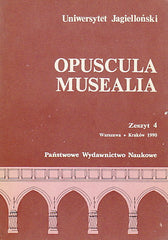 Opuscula Musealia, Fasciculus IV, Jagiellonian University, Warsaw-Krakow 1990