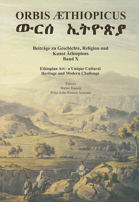 Orbis Aethiopicus, Beiträge zu Geschichte, Religion und Kunst Äthiopiens, Band X, Ethiopian Art - a Unique Cultural Heritage and Modern Challenge, (Ed. by) Walter Raunig und Prinz Asfa-Wossen Asserate, UMCS University Press, Lublin 2007