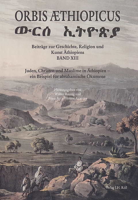Orbis Aethiopicus, Beiträge zur Geschichte, Religion und Kunst Äthiopiens, Band XIII, Juden Christen und Muslime in Äthiopien - ein Beispiel fur abrahamische Okumene, (ed. by) Walter Raunig und Prinz Asfa-Wossen Asserate, Verlag J.H. Roll 2010