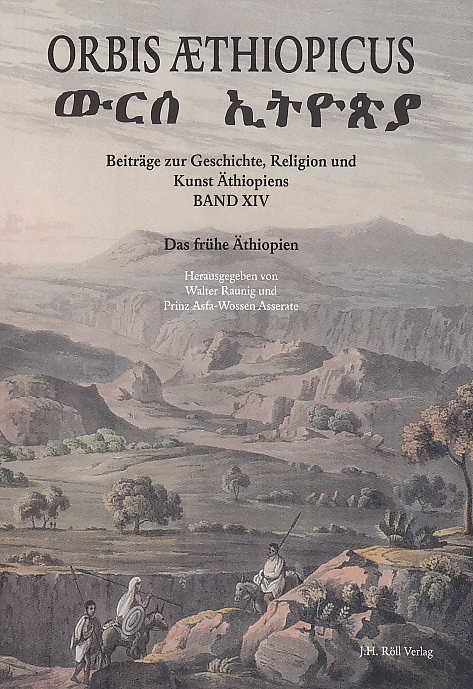 Orbis Aethiopicus, Beiträge zur Geschichte, Religion und Kunst Äthiopiens, Band XIV, Das fruhe Äthiopien, (Ed. by) Walter Raunig und Prinz Asfa-Wossen Asserate, Verlag J.H. Ro