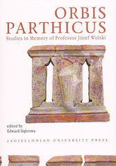 Orbis Parthicus. Studies in Memory of Professor Jozef Wolski, ed. by E. Dabrowa, Jagiellonian University Press, Cracow 2009