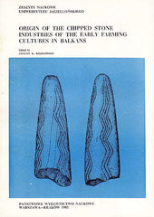 Janusz K. Kozlowski (ed.) Origin of the Chipped Stone Industries of the Early Farming Cultures in Balkans, Zeszyty Naukowe Uniwersytetu Jagiellonskiego, Panstwowe Wydawnictwo Naukowe, Warszawa-Krakow 1982