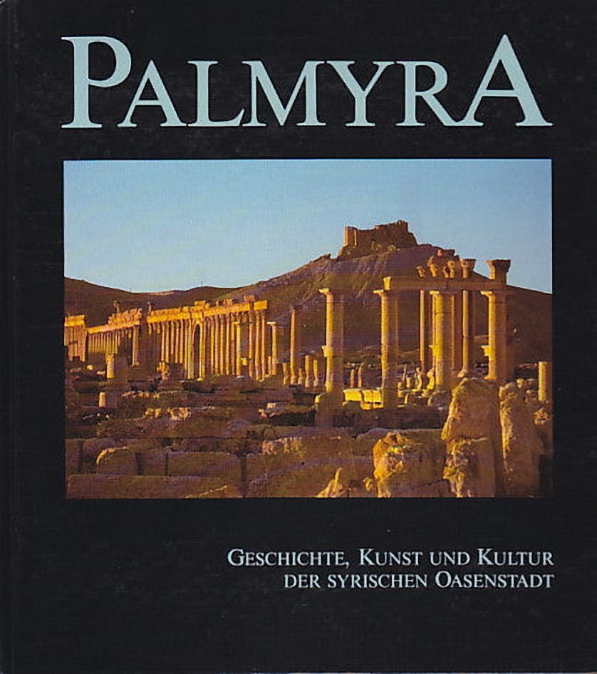 Palmyra, Geschichte, Kunst und Kultur der syrischen Oasenstadt, Einfuhrende Beitrage und Katalog zur Ausstellung, Linz 1987