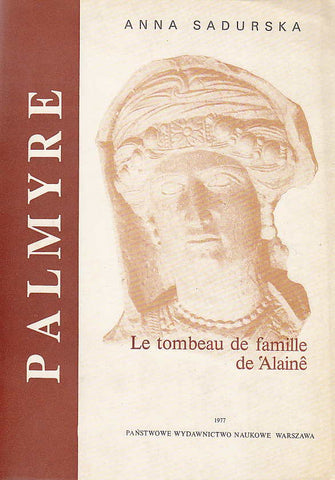 Anna Sadurska, Palmyre VII, Le tombeau de famille de 'Alaine, PWN - Editions Scientifiques de Pologne, Varsovie 1977