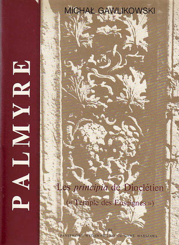 Michal Gawlikowski, Palmyre VIII, Les principia de Diocletien (Temple des Ensiges), PWN - Editions Scientifiques de Pologne, Varsovie 1984