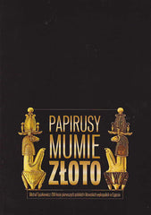 Papyri, Mummies and Gold, Michał Tyszkiewicz and the 150th Anniversary of the First Polish and Lithuanian Excavations in Egypt, Exhibition State Archeological Museum in Warsaw, 12 December 2011-31 May 2012, Warsaw 2011