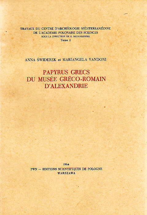 Anna Swiderek, M. Vandoni, Papyrus Grecs du Musee greco-romain d'Alexandrie, Travaux du Centre d'Archéologie Méditerréenne de l'Académie Polonaise des Sciences, Tome 2, Warsaw 1964