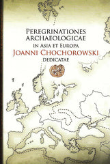 Peregrinationes archaeologicae in Asia et Europa Joanni Chochorowski dedicatae, edited by Wojciech Blajer, Krakow 2012
