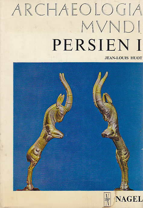  Jean-Louis Huot, Persien I, Von seinen Usprungen bis zu den Achameniden, Archaeologia Mundi, Nagel, Munchen-Genf-Paris 1965