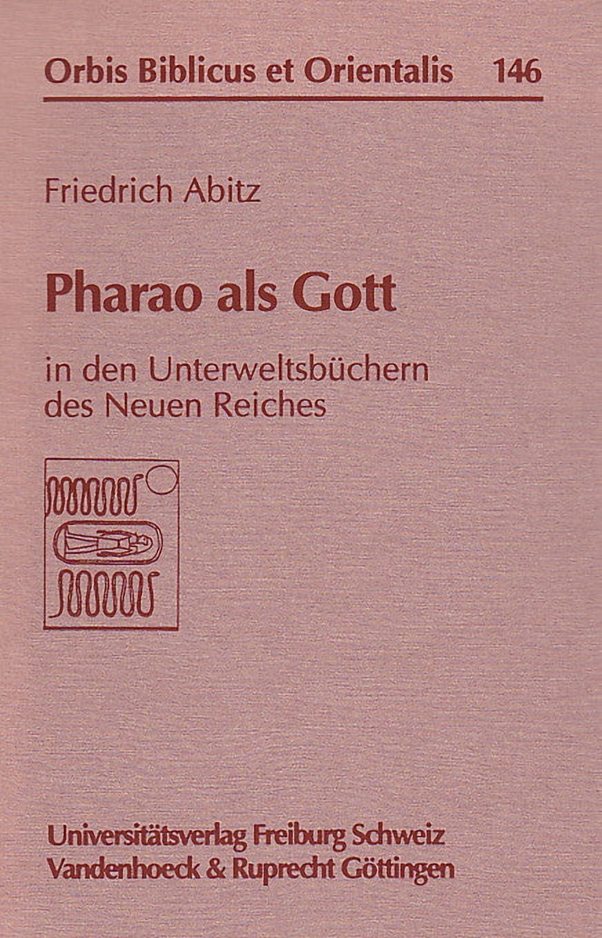 Friedrich Abitz, Pharao als Gott in den Unterweltsbuchern des Neuen Reiches, Orbis biblicus et orientalis 146, Universitätsverlag Freiburg, Schweiz/ Vandenhoeck & Ruprecht, Gottingen 1995