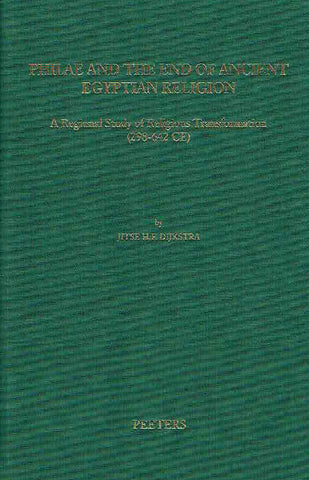 Jitse H.F. Dijkstra, Philae and the End of Ancient Egyptian Religion, A Regional Study of Religious Transformation (298 - 642 CE), Orientalia Lovaniensia Analecta 173, Peeters, Leuven 2008