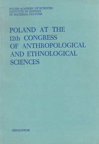 Poland at the 12th Congress of Anthropological and Ethnological Sciences, ed. by S. Szynkiewicz, Zakład Narodowy im. Ossolińskich, Wrocław 1988
