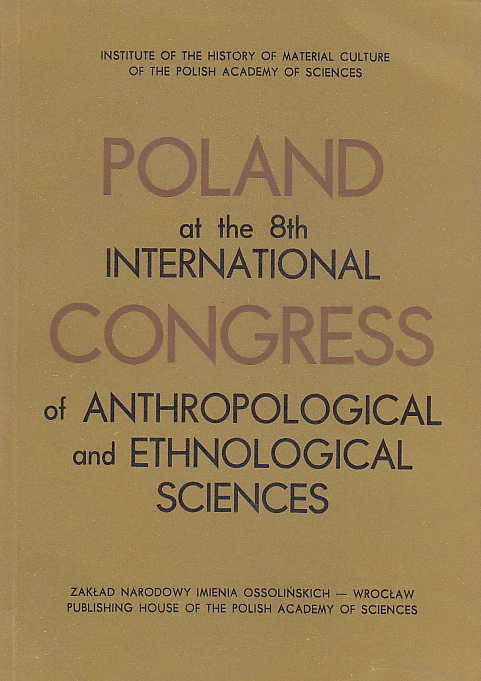 Poland at the 8th International Congress of Anthropological and Ethnological Sciences, ed. by W. Dynowski, Library of Polish Ethnography, vol. 16, Zaklad Narodowy im. Ossolińskich, Wroclaw 1968