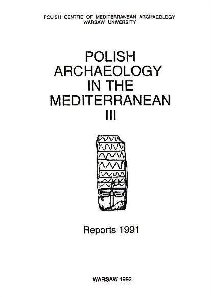 Polish Archaeology in the Mediterranean III, Reports 1991, Polish Centre of Mediterranean Archaeology, University of Warsaw 1992