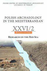Polish Archaeology in the Mediterranean XXVI/2, Special Studies, Research on the Red Sea, Polish Centre of Mediterranean Archaeology, University of Warsaw 2017