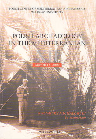 Polish Archaeology in the Mediterranean XII, Reports 2000, Kazimierz Michalowski In memoriam, Polish Centre of Mediterranean Archaeology, University of Warsaw 2001