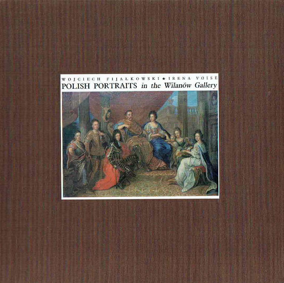 Wojciech Fijalkowski, Irena Voise, Polish Portraits in the Wilanow Gallery, Warszawa 1984